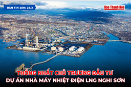 [Bản tin 18h]  Thống nhất chủ trương đầu tư dự án nhà máy nhiệt điện LNG Nghi Sơn