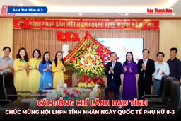 [Bản tin 18h] Các đồng chí lãnh đạo tỉnh chúc mừng Hội LHPN tỉnh nhân Ngày Quốc tế Phụ nữ 8-3