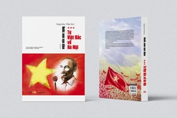 Tiểu thuyết “Từ Việt Bắc về Hà Nội”: Thời hoạt động cách mạng sôi nổi của Bác Hồ