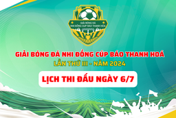 Lịch thi đấu giải Bóng đá Nhi đồng Cúp Báo Thanh Hoá ngày 6/7