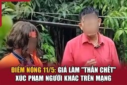 Điểm nóng 11/5: Giả làm “thần chết” xúc phạm người khác trên mạng