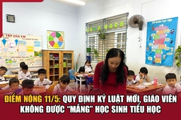 Điểm nóng 11/5: Quy định kỷ luật mới, giáo viên không được “mắng” học sinh tiểu học