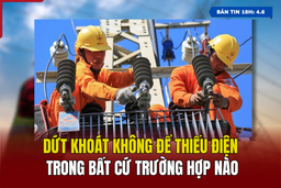 [Bản tin 18h] Dứt khoát không để thiếu điện trong bất cứ trường hợp nào