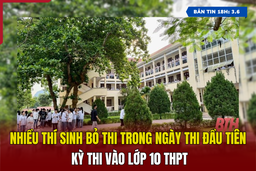 [Bản tin 18h] Nhiều thí sinh bỏ thi trong ngày thi đầu tiên kỳ thi vào lớp 10 THPT