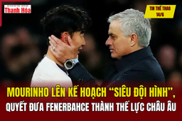 Tin thể thao 14/6: Mourinho lên kế hoạch “siêu đội hình”, quyết đưa Fenerbahce thành thế lực châu Âu