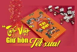 [E-Magazine] – “Tết Việt”- Giữ hồn Tết xưa!