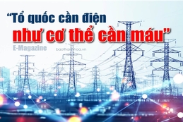 [E-Magazine] – “Tổ quốc cần điện như cơ thể cần máu”