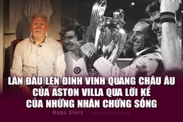 [Mega Story] – Lần đầu lên đỉnh vinh quang Châu Âu của Aston Villa qua lời kể của những nhân chứng sống