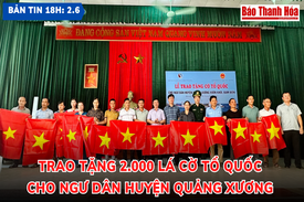 Bản tin 18h ngày 2-6: Trao tặng 2.000 lá cờ Tổ quốc cho ngư dân huyện Quảng Xương