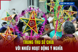 [Bản tin 18h] Trung thu sẻ chia với nhiều hoạt động ý nghĩa