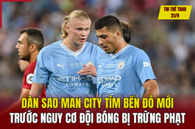 Tin thể thao 21/9: Dàn sao Man City tìm bến đỗ mới trước nguy cơ đội bóng bị trừng phạt