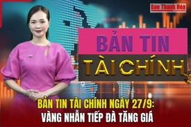 Bản tin Tài chính 27/9: Vàng nhẫn tiếp đà tăng giá