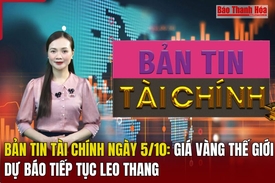 Bản tin Tài chính ngày 5/10: Giá vàng thế giới dự báo tiếp tục leo thang