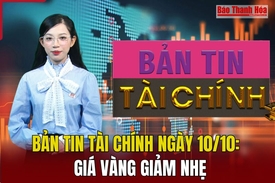 Bản tin Tài chính ngày 10/10: Giá vàng giảm nhẹ