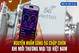 [Bản tin 18] Nguyên nhân sóng 5G chập chờn khi mới thương mại tại Việt Nam