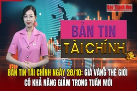 Bản tin Tài chính ngày 28/10: Giá vàng thế giới có khả năng giảm trong tuần mới