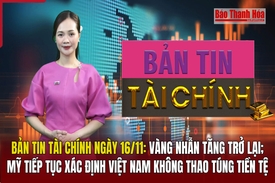 Bản tin Tài chính 16/11: Vàng nhẫn tăng trở lại; Mỹ tiếp tục xác định Việt Nam không thao túng tiền tệ