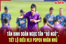 “Bỡ ngỡ” ngày đầu lên tuyển, tân binh Doãn Ngọc Tân tiết lộ điều HLV Popov nhắn nhủ