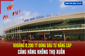 [Bản tin 18h] Khoảng 8.200 tỷ đồng đầu tư nâng cấp Cảng hàng không Thọ Xuân