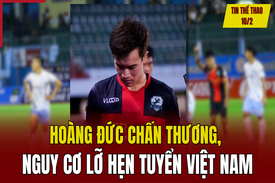 Tin thể thao 10/2: Hoàng Đức chấn thương, nguy cơ lỡ hẹn tuyển Việt Nam