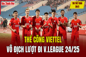 Tin thể thao 20/2: Thể Công Viettel vô địch lượt đi V.League 2024/2025