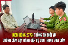 Điểm nóng 27/3: Thông tin mới vụ chồng cầm gậy đánh đập vợ con trong bữa cơm