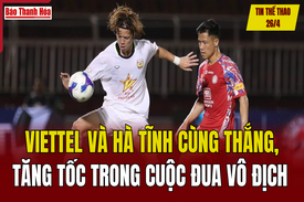 Tin thể thao 26/4: Viettel và Hà Tĩnh cùng thắng, tăng tốc trong cuộc đua vô địch V.League