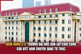 Điểm nóng 2/5: Trường đại học dân lập cuối cùng của Việt Nam chuyển sang tư thục