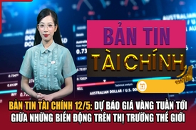 Bản tin Tài chính 12/5: Dự báo giá vàng giữa những biến động trên thị trường thế giới