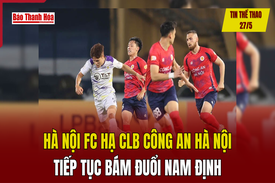 Tin thể thao 27/5: Hà Nội FC hạ CLB Công an Hà Nội, tiếp tục bám đuổi Nam Định