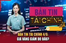 Bản tin Tài chính 4/6: Giá vàng giảm do đâu?