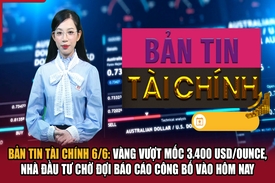 Bản tin Tài chính 6/6: Vàng vượt mốc 3.400 USD/ounce, nhà đầu tư chờ đợi báo cáo công bố vào hôm nay