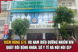 Điểm nóng 6/6: Vụ nam điều dưỡng nhiễm HIV quấy rối bệnh nhân, Sở Y tế Hà Nội nói gì?