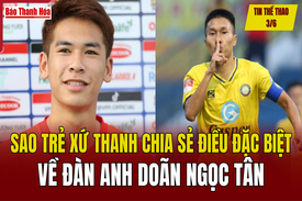 Tin thể thao 3/6: Sao trẻ xứ Thanh chia sẻ điều đặc biệt về đàn anh Doãn Ngọc Tân