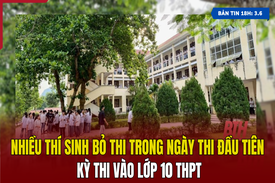 [Bản tin 18h] Nhiều thí sinh bỏ thi trong ngày thi đầu tiên kỳ thi vào lớp 10 THPT