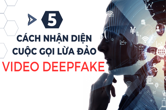 [Video] 5 cách nhận diện cuộc gọi lừa đảo video deepfake