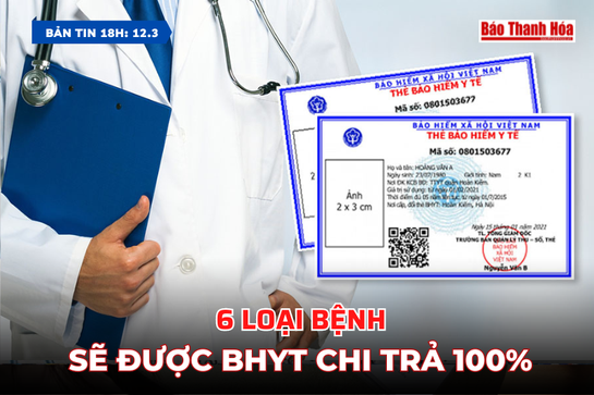 [Bản tin 18h]  6 loại bệnh sẽ được BHYT chi trả 100%