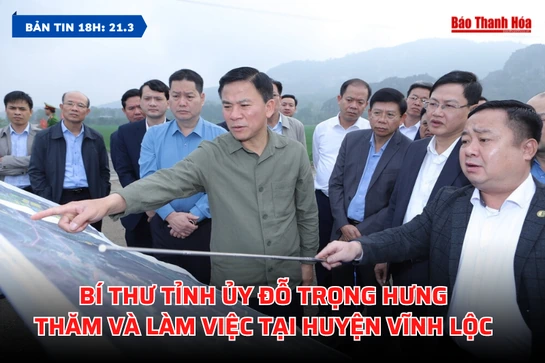 [Bản tin 18h]: Bí thư Tỉnh  ủy  Đỗ Trọng Hưng thăm và làm việc tại huyện Vĩnh Lộc