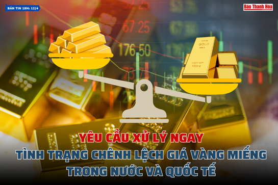 [Bản tin 18h] Yêu cầu xử lý ngay tình trạng chênh lệch giá vàng miếng trong nước và quốc tế