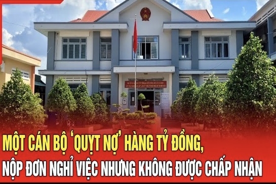 Điểm nóng 7/8: Một cán bộ ‘quỵt nợ’ hàng tỷ đồng, nộp đơn xin nghỉ việc nhưng không được chấp nhận