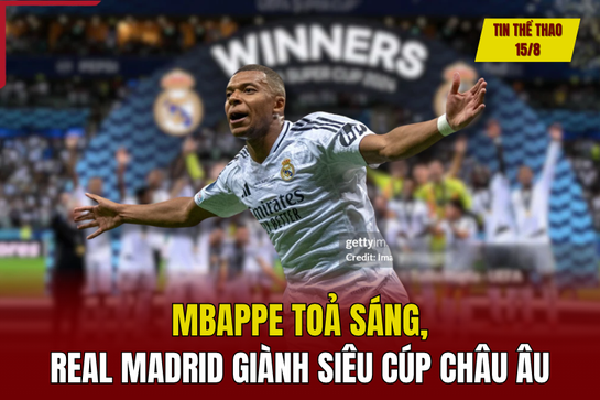 Tin thể thao 15/8: Mbappe toả sáng, Real Madrid giành Siêu cúp châu Âu