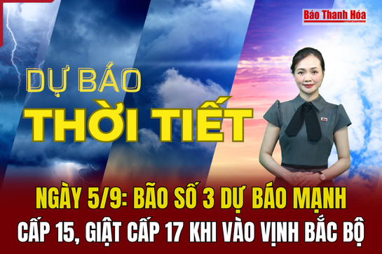 Dự báo thời tiết ngày 5/9: Bão số 3 dự báo mạnh cấp 15, giật cấp 17 khi vào vịnh Bắc Bộ