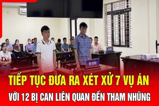 Điểm nóng 19/10: Tiếp tục đưa ra xét xử 7 vụ án với 12 bị can liên quan đến tham nhũng