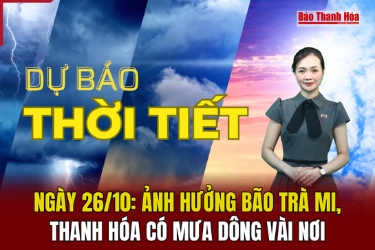 Dự báo thời tiết ngày 26/10: Ảnh hưởng bão Trà Mi, Thanh Hóa có mưa dông vài nơi