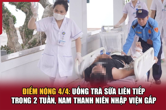 Điểm nóng 4/4: Uống trà sữa liên tiếp trong 2 tuần, nam thanh niên nhập viện gấp
