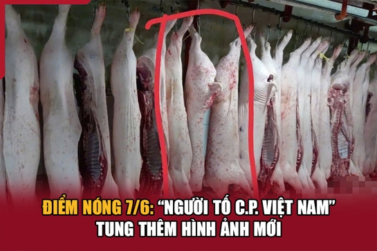 Điểm nóng 7/6: 'Người tố C.P. Việt Nam' tung thêm hình ảnh mới