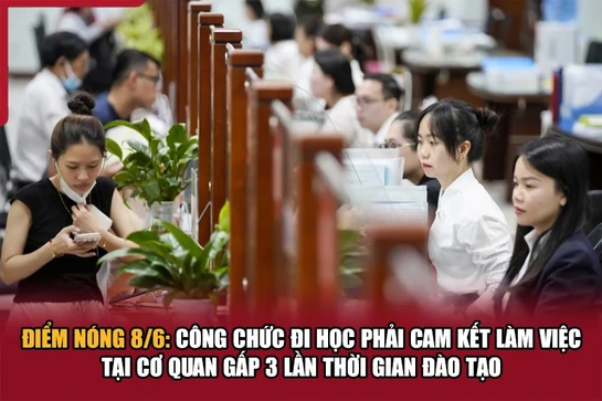 Điểm nóng 8/6: Công chức đi học phải cam kết làm việc tại cơ quan gấp 3 lần thời gian đào tạo