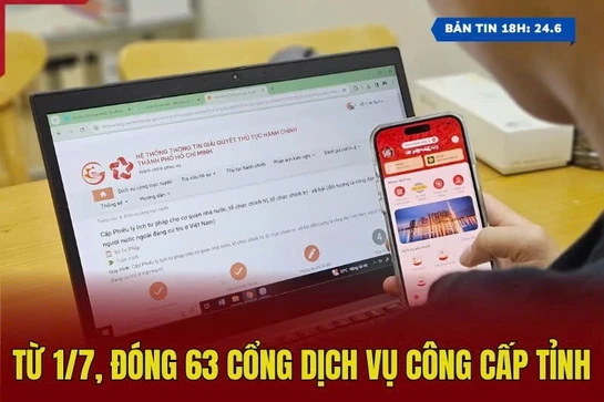 [Bản tin 18h] Từ 1/7, đóng 63 cổng dịch vụ công cấp tỉnh