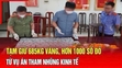 Điểm nóng sáng 8/9: Tạm giữ 685kg vàng, hơn 1.000 sổ đỏ từ các vụ án tham nhũng kinh tế