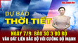 Dự báo thời tiết ngày 7/9: Bão số 3 đã vào Vịnh Bắc Bộ